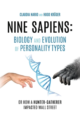 Nine Sapiens: Biology and Evolution of Personality Types: Or How a Hunter-Gatherer Impacted Wall Street