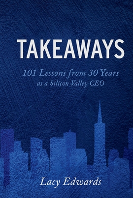 Takeaways: 101 Lessons from 30 Years as a Silicon Valley CEO
