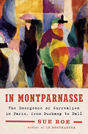 In Montparnasse: The Emergence of Surrealism in Paris, from Duchamp to DalÃ­