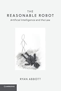 The Reasonable Robot: Artificial Intelligence and the Law