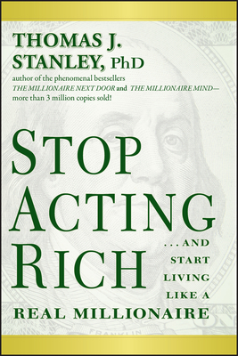 Stop Acting Rich... and Start Living Like a Real Millionaire