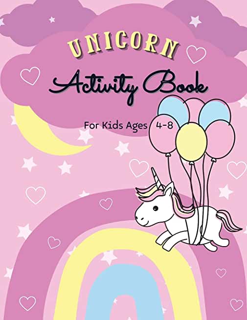 Unicorn Activity Book for Kids Ages 4-8: Beautiful Activity Pages For Magical Children Mazes, Puzzles, Dot-to-Dot, Tracing, Counting, Scissor Skills P