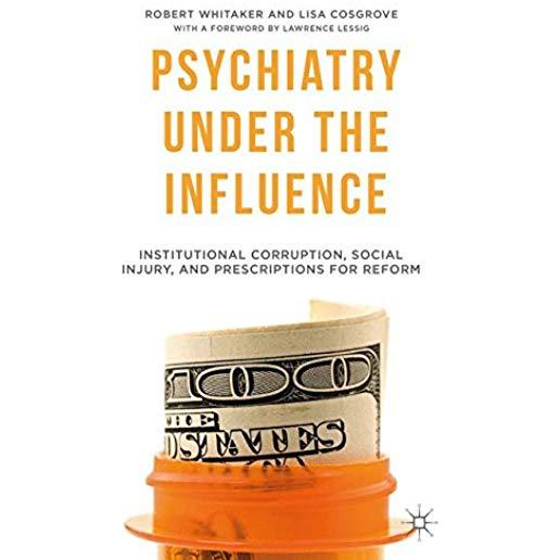 Psychiatry Under the Influence: Institutional Corruption, Social Injury, and Prescriptions for Reform