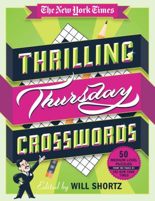 The New York Times Thrilling Thursday Crosswords: 50 Medium-Level Puzzles from the Pages of the New York Times