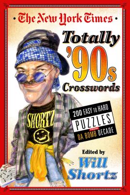 The New York Times Totally '90s Crosswords: 200 Easy to Hard Puzzles from Da Bomb Decade