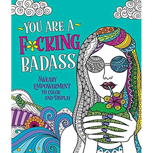 You Are a F*cking Badass: Sweary Empowerment to Color and Display