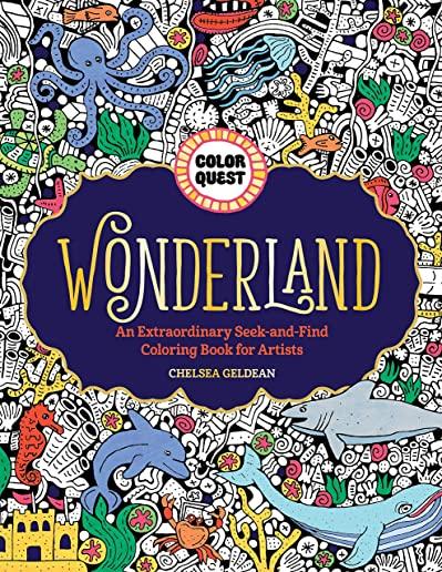 Color Quest: Wonderland: An Extraordinary Seek-And-Find Coloring Book for Artists