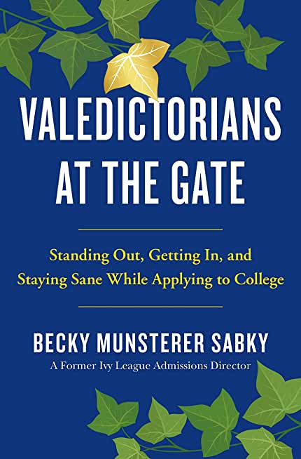 Valedictorians at the Gate: Standing Out, Getting In, and Staying Sane While Applying to College