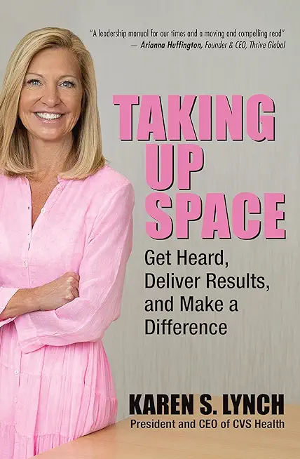Taking Up Space: Get Heard, Deliver Results, and Make a Difference
