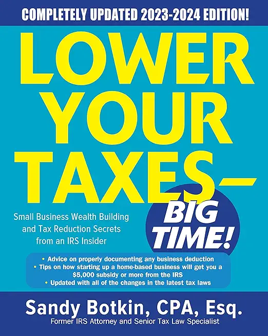 Lower Your Taxes - Big Time! 2023-2024: Small Business Wealth Building and Tax Reduction Secrets from an IRS Insider