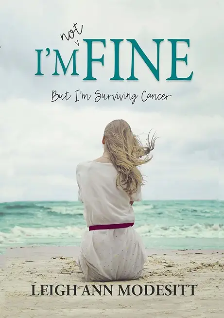 I'm Not Fine: But I'm Surviving Cancer