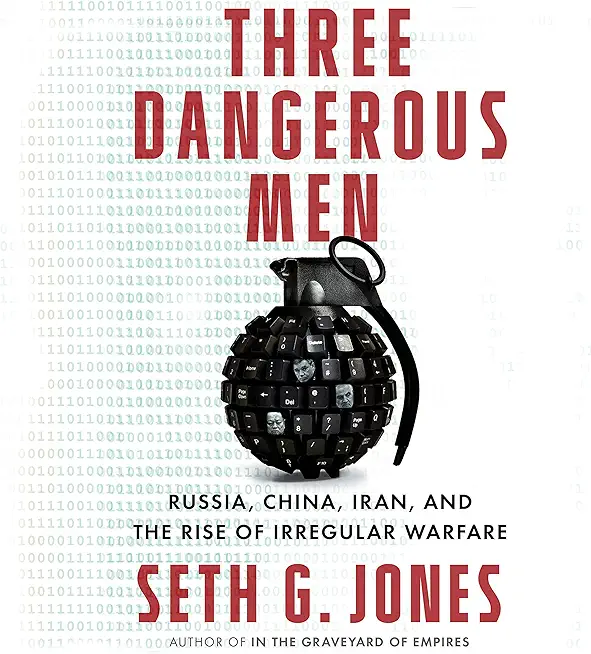 Three Dangerous Men: Russia, China, Iran and the Rise of Irregular Warfare