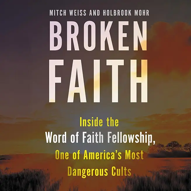 Broken Faith: Inside One of America's Most Dangerous Cults