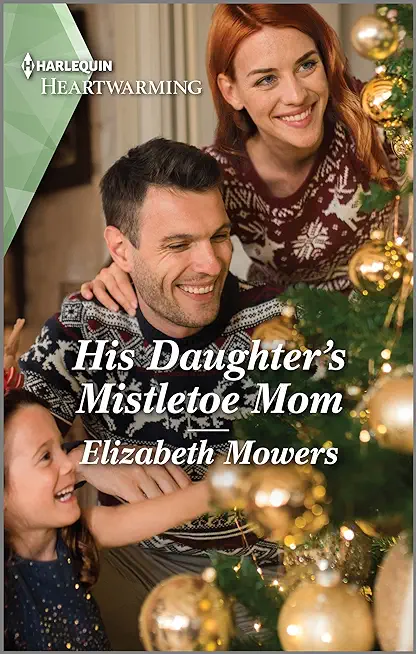 His Daughter's Mistletoe Mom: A Clean and Uplifting Romance