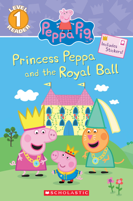 Princess Peppa and the Royal Ball (Peppa Pig: Level 1 Reader)