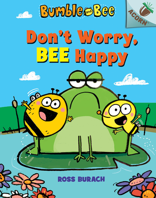 Don't Worry, Bee Happy: An Acorn Book (Bumble and Bee #1), Volume 1