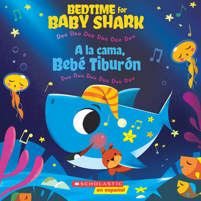 Bedtime for Baby Shark / a la Cama, BebÃ© TiburÃ³n (Bilingual): Doo Doo Doo Doo Doo Doo / Duu Duu Duu Duu Duu Duu