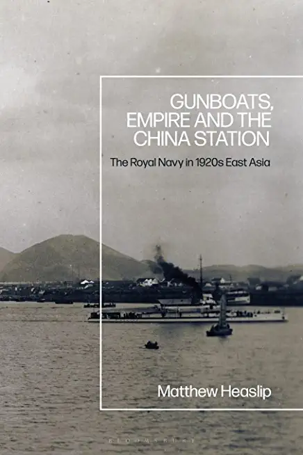 Gunboats, Empire and the China Station: The Royal Navy in 1920s East Asia
