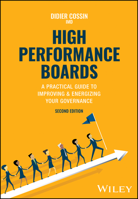 High Performance Boards: A Practical Guide to Improving and Energizing Your Governance