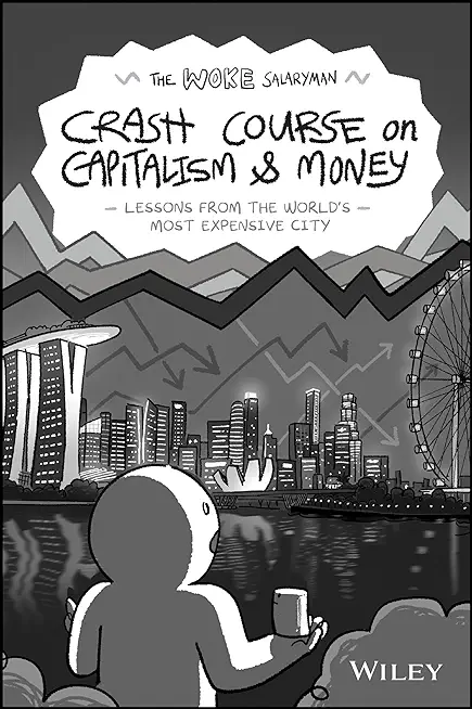 The Woke Salaryman Crash Course on Capitalism & Money: Lessons from the World's Most Expensive City