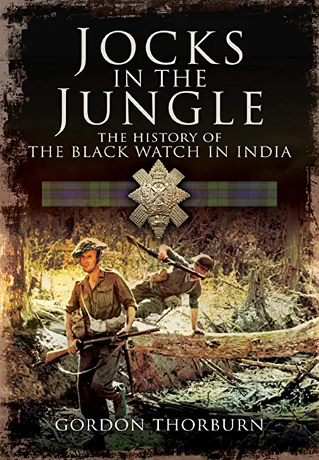Jocks in the Jungle: The Black Watch and Cameronians as Chindits
