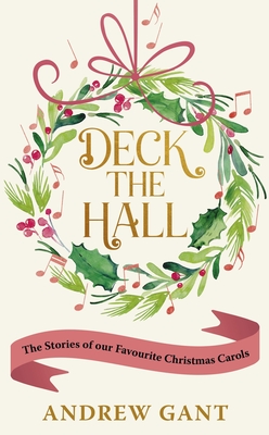 Deck the Hall: The Stories of Our Favourite Christmas Carols