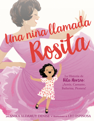 Una NiÃ±a Llamada Rosita: La Historia de Rita Moreno: Iactriz, Cantante, Bailarina, Pionera! a Girl Named Rosita: The Story of Rita Moreno: Acto