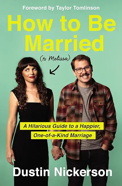 How to Be Married (to Melissa): A Hilarious Guide to a Happier, One-Of-A-Kind Marriage