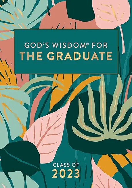 God's Wisdom for the Graduate: Class of 2023 - Botanical: New King James Version