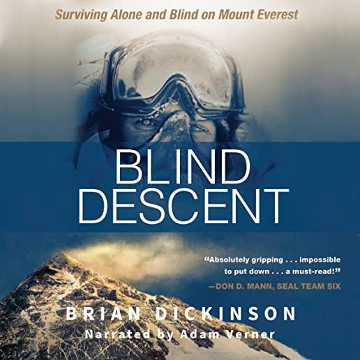 Blind Descent: Surviving Alone and Blind on Mount Everest