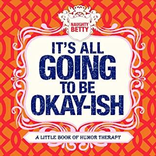 It's All Going to Be Okay-Ish: A Little Book of Humor Therapy
