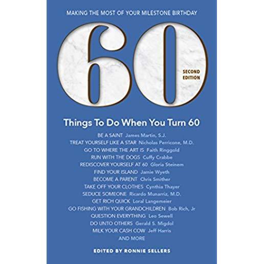 60 Things to Do When You Turn 60 - Second Edition: Making the Most of Your Milestone Birthday