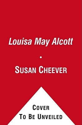 Louisa May Alcott: A Personal Biography