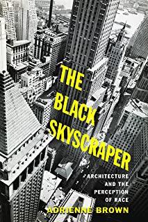 The Black Skyscraper: Architecture and the Perception of Race