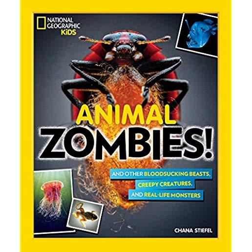 Animal Zombies!: And Other Bloodsucking Beasts, Creepy Creatures, and Real-Life Monsters