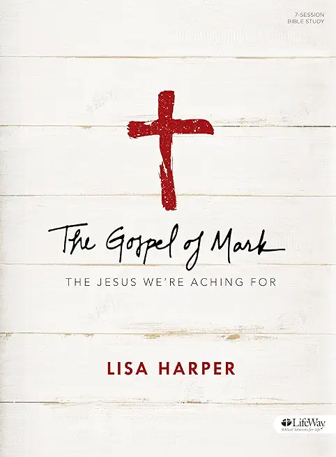 The Gospel of Mark: The Jesus We're Aching for