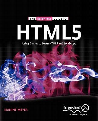 The Essential Guide to Html5: Using Games to Learn Html5 and JavaScript