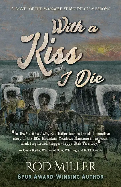 With a Kiss I Die: A Novel of the Massacre at Mountain Meadows