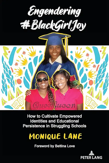 Engendering #Blackgirljoy: How to Cultivate Empowered Identities and Educational Persistence in Struggling Schools