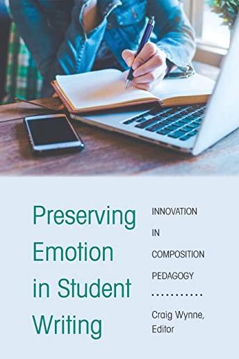 Preserving Emotion in Student Writing: Innovation in Composition Pedagogy
