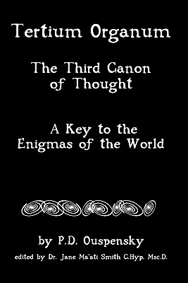 Tertium Organum: The Third Canon Of Thought, A Key To The Enigmas Of The World