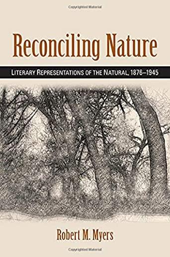 Reconciling Nature: Literary Representations of the Natural, 1876-1945