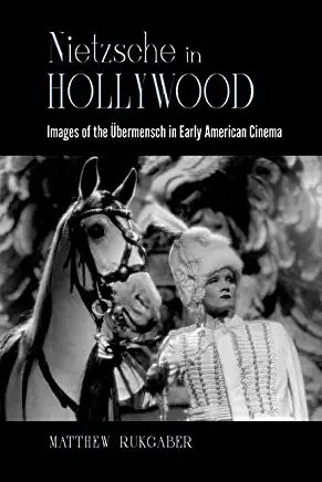 Nietzsche in Hollywood: Images of the Ãœbermensch in Early American Cinema