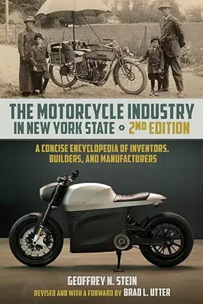 The Motorcycle Industry in New York State, Second Edition: A Concise Encyclopedia of Inventors, Builders, and Manufacturers