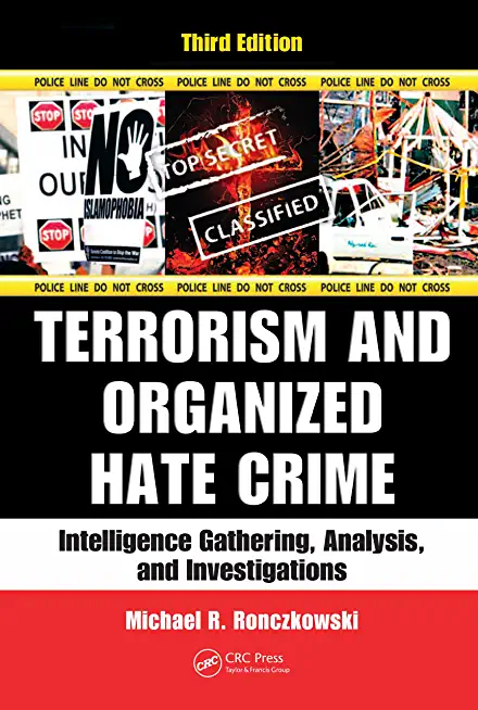 Terrorism and Organized Hate Crime: Intelligence Gathering, Analysis and Investigations, Third Edition