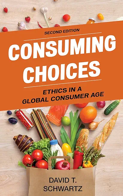 Consuming Choices: Ethics in a Global Consumer Age, Second Edition