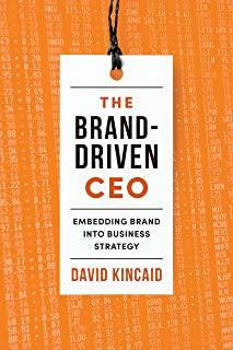 The Brand-Driven CEO: Embedding Brand Into Business Strategy