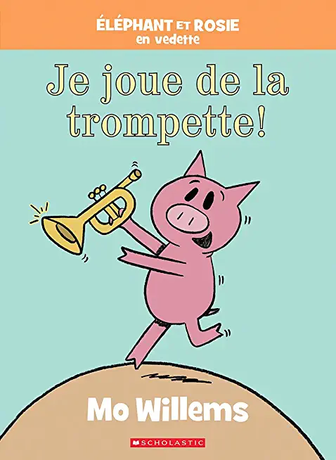 Ã‰lÃ©phant Et Rosie: Je Joue de la Trompette!