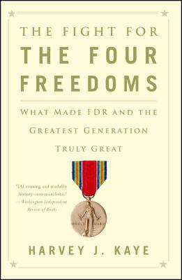 The Fight for the Four Freedoms: What Made FDR and the Greatest Generation Truly Great