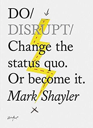 Do Disrupt: Change the Status Quo. or Become It. (Motivational Book, Books about Status Quo)